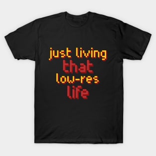 Just living that low-res life. T-Shirt